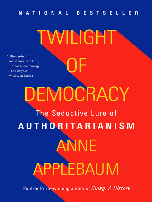 Title details for Twilight of Democracy by Anne Applebaum - Wait list
